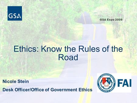 GSA Expo 2009 Ethics: Know the Rules of the Road Nicole Stein Desk Officer/Office of Government Ethics.