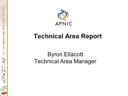 Technical Area Report Byron Ellacott Technical Area Manager.