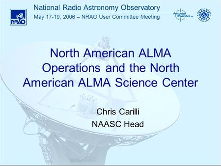 National Radio Astronomy Observatory May 17-19, 2006 – NRAO User Committee Meeting North American ALMA Operations and the North American ALMA Science Center.
