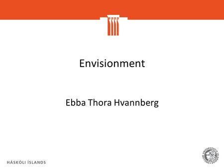 Envisionment Ebba Thora Hvannberg. Objective To use different methods to envision design problems and different solutions Understand how you can use scenarios.