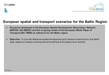 TP/ Side 1 European spatial and transport scenarios for the Baltic Region  Scenarios developed in the European Spatial Development Observatory Network.