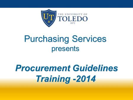 Purchasing Services presents Procurement Guidelines Training -2014.