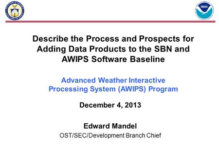 Describe the Process and Prospects for Adding Data Products to the SBN and AWIPS Software Baseline Advanced Weather Interactive Processing System (AWIPS)