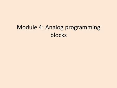 Module 4: Analog programming blocks. Module Objectives Analyze a control task that uses analog inputs. Connect a potentiometer to LOGO! controller and.