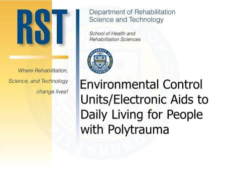 Environmental Control Unites/Electronic Aids to Daily Living for People with Polytrauma Environmental Control Units/Electronic Aids to Daily Living for.
