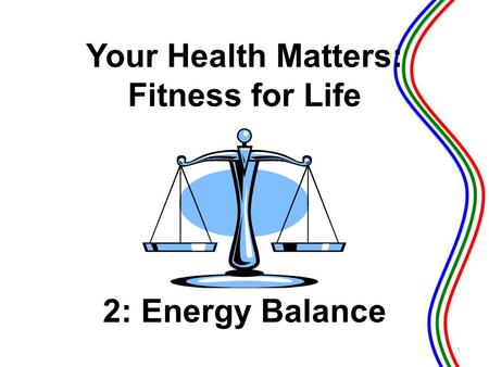 Your Health Matters: Fitness for Life Energy Balance