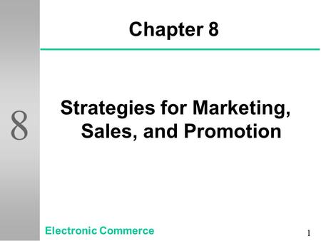 1 8 Chapter 8 Strategies for Marketing, Sales, and Promotion Electronic Commerce.