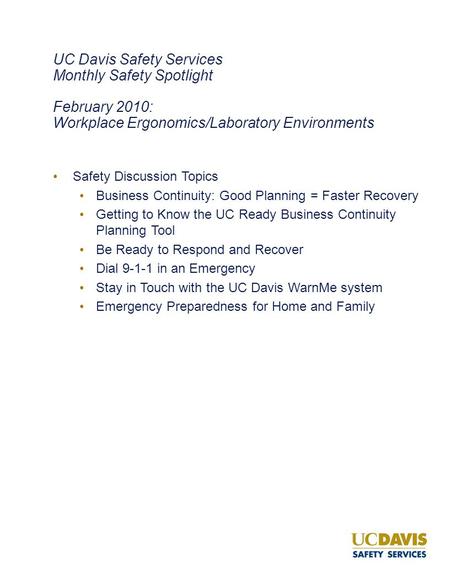 UC Davis Safety Services Monthly Safety Spotlight February 2010: Workplace Ergonomics/Laboratory Environments Safety Discussion Topics Business Continuity: