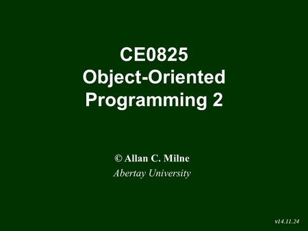 CE0825 Object-Oriented Programming 2 © Allan C. Milne Abertay University v14.11.24.