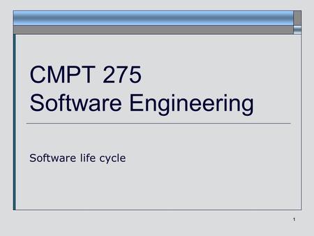 1 CMPT 275 Software Engineering Software life cycle.