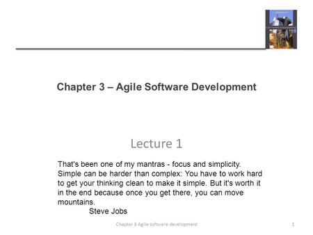 Chapter 3 – Agile Software Development Lecture 1 1Chapter 3 Agile software development That's been one of my mantras - focus and simplicity. Simple can.