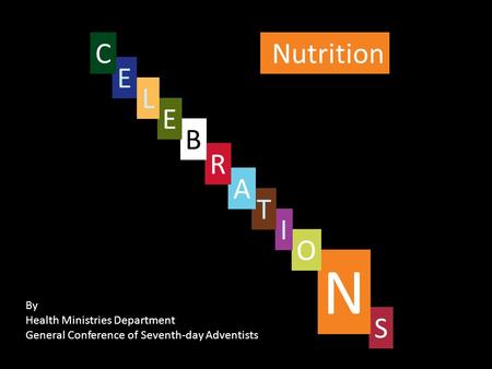 Nutrition S By Health Ministries Department General Conference of Seventh-day Adventists N O I T A R B E L E C.