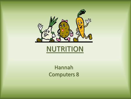 NUTRITION Hannah Computers 8. CARBOHYDRATES major source of energy major source of energy Only energy source for brain Only energy source for brain Types: