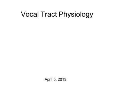 Vocal Tract Physiology April 5, 2013 The Toolkit There are four primary active articulators in speech. (articulators we can move around ) 1.The lips.