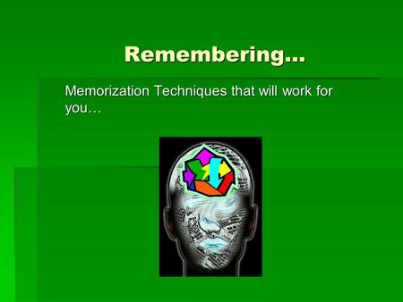 Memorization Techniques that will work for you…