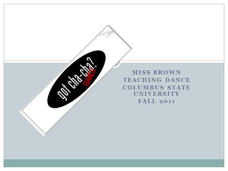 MISS BROWN TEACHING DANCE COLUMBUS STATE UNIVERSITY FALL 2011.