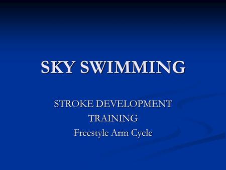 SKY SWIMMING STROKE DEVELOPMENT TRAINING Freestyle Arm Cycle.