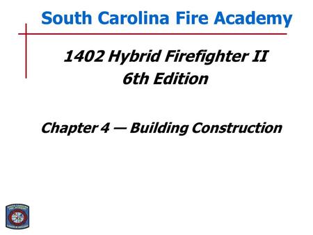 1402 Hybrid Firefighter II 6th Edition Chapter 4 — Building Construction South Carolina Fire Academy.