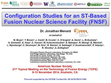 Configuration Studies for an ST-Based Fusion Nuclear Science Facility (FNSF) Dr. Jonathan Menard on behalf of: M. Boyer 1, T. Brown 1, J. Canik 2, B. Covele.