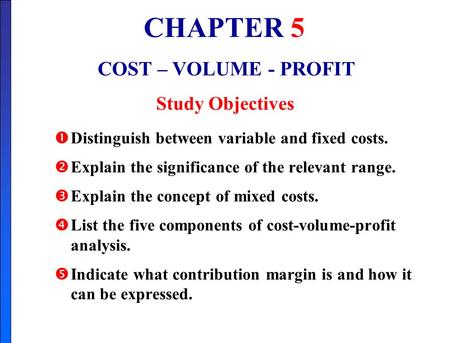 CHAPTER 5 COST – VOLUME - PROFIT Study Objectives