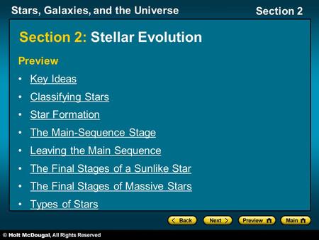 Stars, Galaxies, and the Universe Section 2 Section 2: Stellar Evolution Preview Key Ideas Classifying Stars Star Formation The Main-Sequence Stage Leaving.