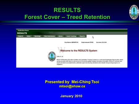 RESULTS Forest Cover – Treed Retention January 2010 Presented by Mei-Ching Tsoi