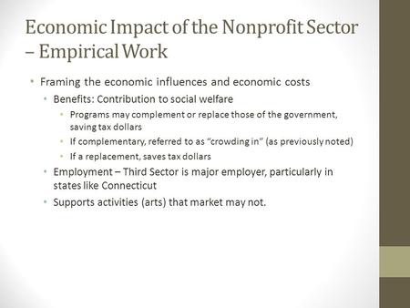 Economic Impact of the Nonprofit Sector – Empirical Work Framing the economic influences and economic costs Benefits: Contribution to social welfare Programs.