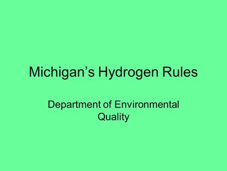 Michigan’s Hydrogen Rules Department of Environmental Quality.
