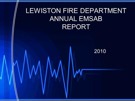 LEWISTON FIRE DEPARTMENT ANNUAL EMSAB REPORT 2010.