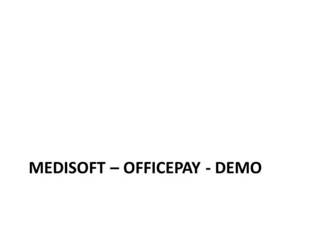 MEDISOFT – OFFICEPAY - DEMO. Select “New” Enter Payment Code, Activates OfficePay button.