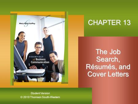 © 2010 Thomson South-Western Student Version CHAPTER 13 The Job Search, Résumés, and Cover Letters.