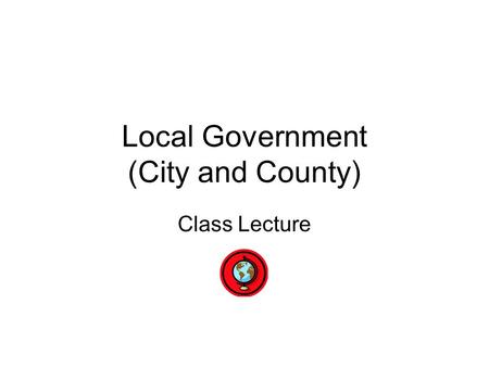Local Government (City and County) Class Lecture.