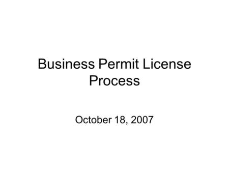 Business Permit License Process October 18, 2007.