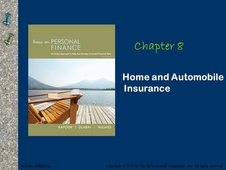 Chapter 8 Home and Automobile Insurance Copyright © 2010 by The McGraw-Hill Companies, Inc. All rights reserved.McGraw-Hill/Irwin.