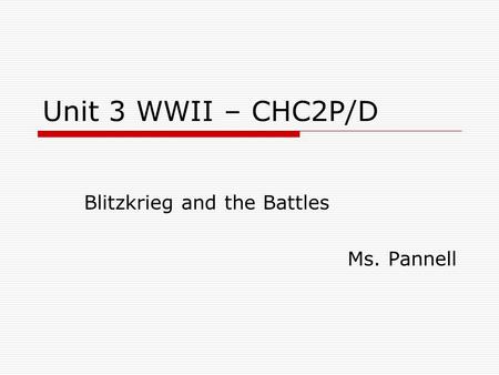 Unit 3 WWII – CHC2P/D Blitzkrieg and the Battles Ms. Pannell.