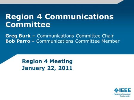 Region 4 Communications Committee Greg Burk – Communications Committee Chair Bob Parro – Communications Committee Member Region 4 Meeting January 22, 2011.