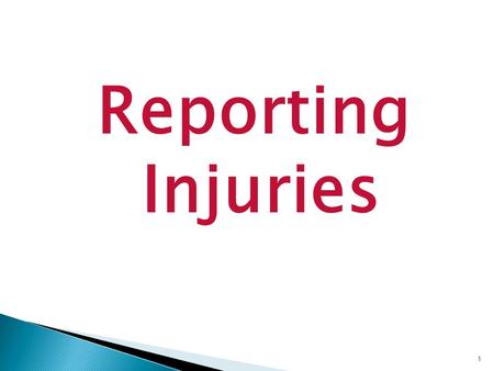 Reporting Injuries 1. Immediately report all Work Related Injuries to your Supervisor! 2.