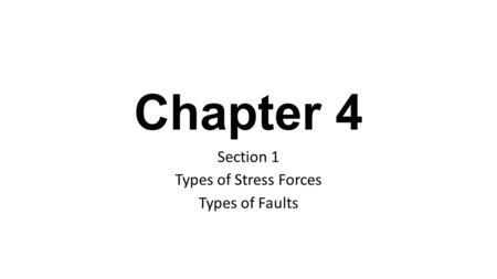 Section 1 Types of Stress Forces Types of Faults