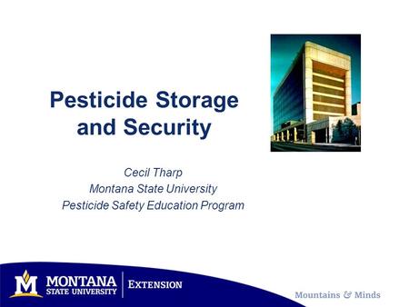 Pesticide Storage and Security Cecil Tharp Montana State University Pesticide Safety Education Program.