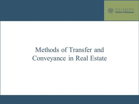 Methods of Transfer and Conveyance in Real Estate.