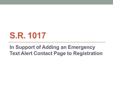 S.R. 1017 In Support of Adding an Emergency Text Alert Contact Page to Registration.