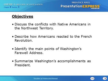 Objectives Discuss the conflicts with Native Americans in the Northwest Territory. Describe how Americans reacted to the French Revolution. Identify.