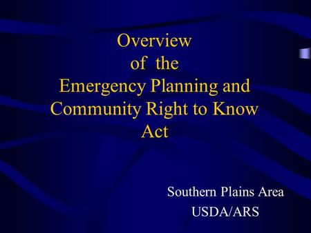 Overview of the Emergency Planning and Community Right to Know Act Southern Plains Area USDA/ARS.