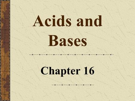 Acids and Bases Chapter 16. 2 Copyright © by Houghton Mifflin Company. All rights reserved. 16 Concept of Acids and Bases According to the Arrhenius concept.
