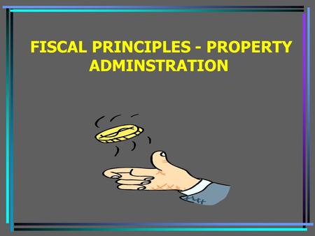 FISCAL PRINCIPLES - PROPERTY ADMINSTRATION. ACQUISITION OF GOODS AND SERVICES OBTAINED THROUGH THE COOPERATIVE AGREEMENT WILL BE IN ACCORDANCE WITH STATE.