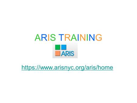 ARIS TRAININGARIS TRAINING https://www.arisnyc.org/aris/home.