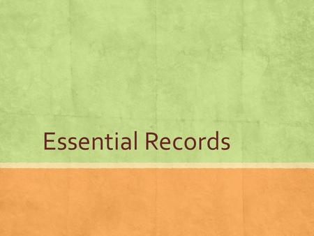 Essential Records. What are Essential Records? ▪ Defined by Arizona State Statute §41-151.12(4) ▪ (a) Records containing information necessary to the.