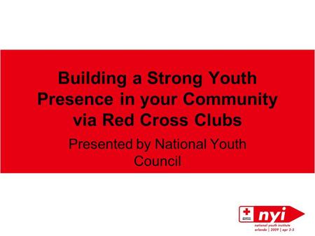 Building a Strong Youth Presence in your Community via Red Cross Clubs Presented by National Youth Council.