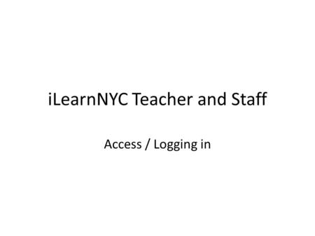 ILearnNYC Teacher and Staff Access / Logging in. Step 1: www.iLearnNYC.net Go to www.iLearnNYC.netwww.iLearnNYC.net Click on “Virtual Learning Environment.
