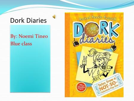 Dork Diaries By: Noemi Tineo Blue class By: Noemi Tineo Blue class.
